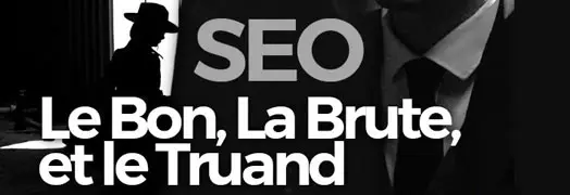 Le SEO : Le bon, la brute et le truand